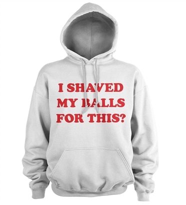 I Shaved My Balls For This Hoodie, Hooded Pullover