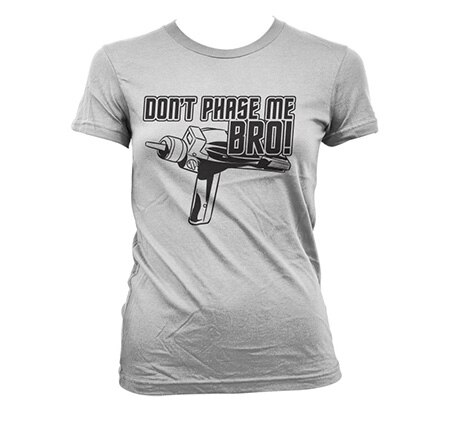 Star Trek - Dont Phase Me Bro Girly T-Shirt, Girly T-Shirt
