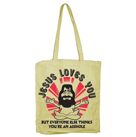 Jesus Loves You, But Everybody Else.. Tote Bag, Tote Bag