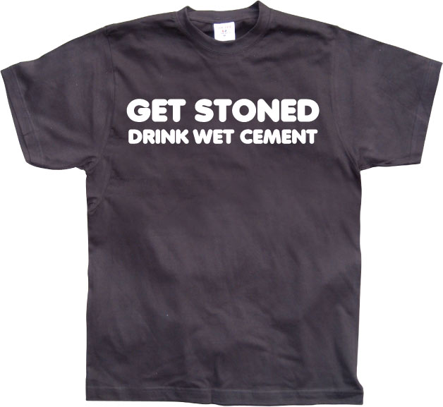 Get Stoned, Drink Wet Cement!