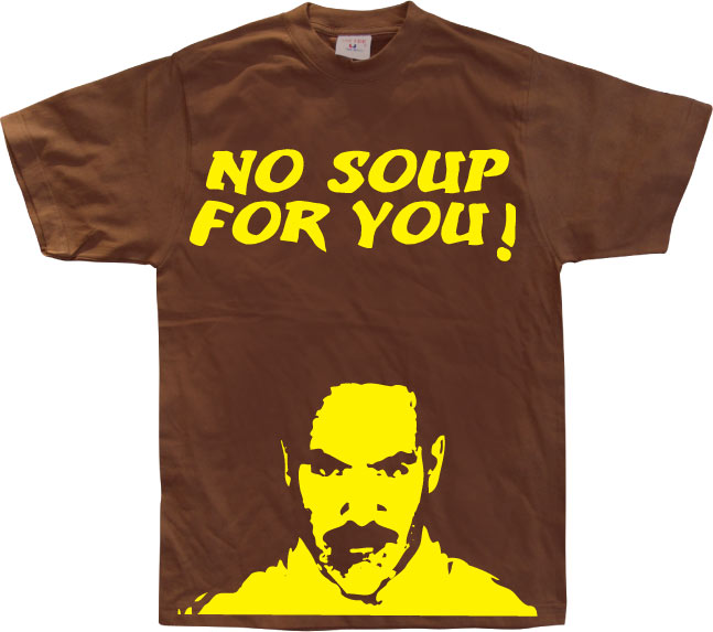 No Soup For You!