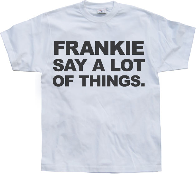 Frankie Say A Lot Of Things