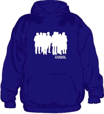 I´m Here For The Gangbang Hoodie