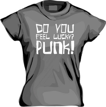 Do You Feel Lucky Punk Girly T-shirt