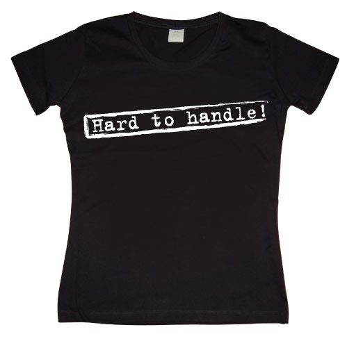 Hard To Handle Girly T-shirt