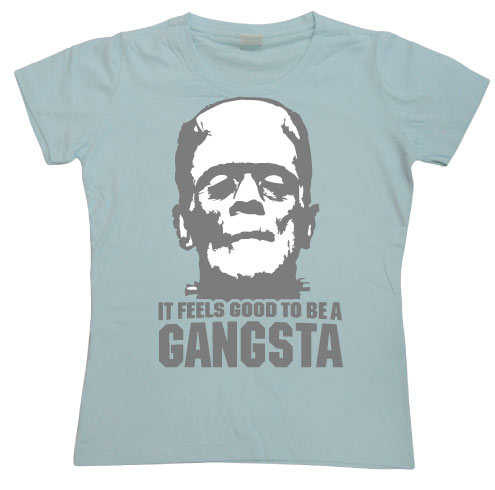 It Feels Good To Be A Gangsta Girly T-shirt