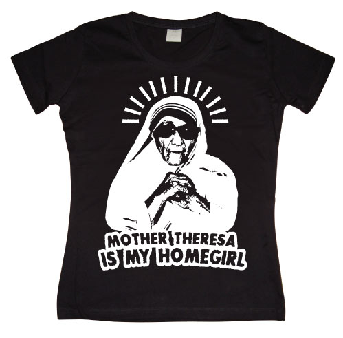 Mother Theresa Is My Homegirl Girly T-shirt