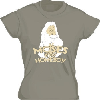 Moses Is My Homeboy Girly T-shirt