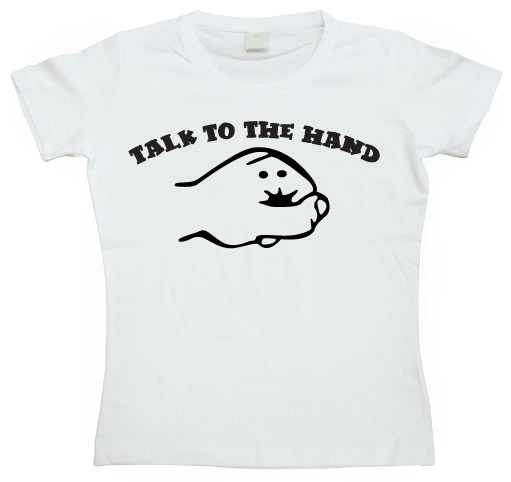 Talk To The Hand Girly T-shirt