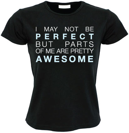 I May Not Be Perfect... Girly T-shirt