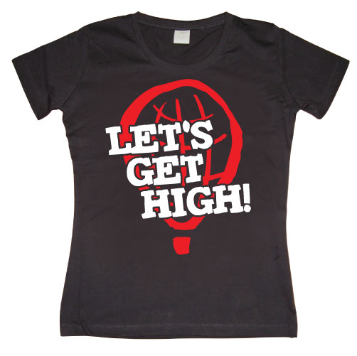 Let´s Get High! Girly T-shirt