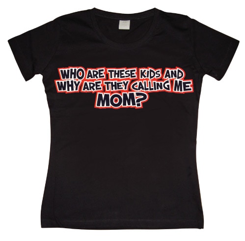 Who Are These Kids - MOM Girly T-shirt
