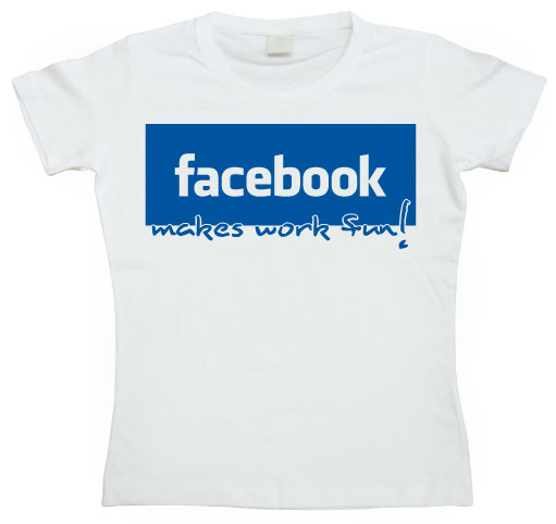 Facebook make work fun! Girly T-shirt