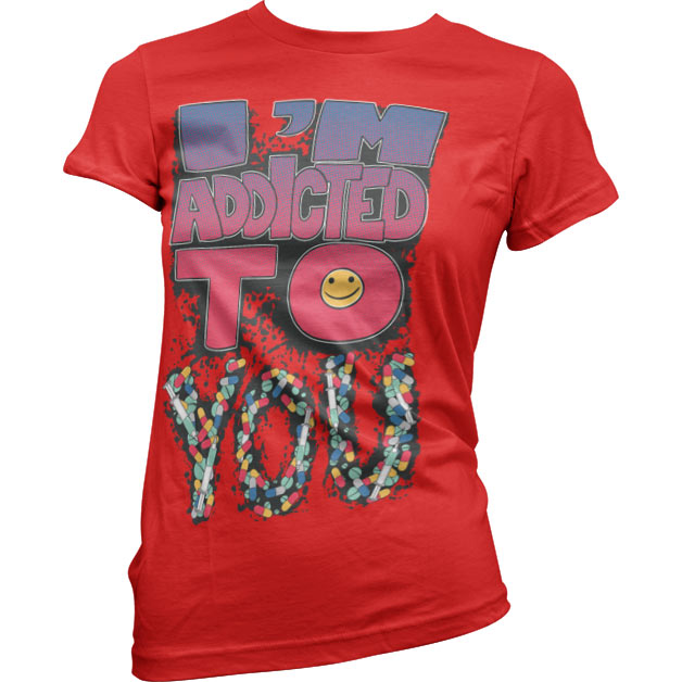 I´m Addicted To You Girly T-Shirt