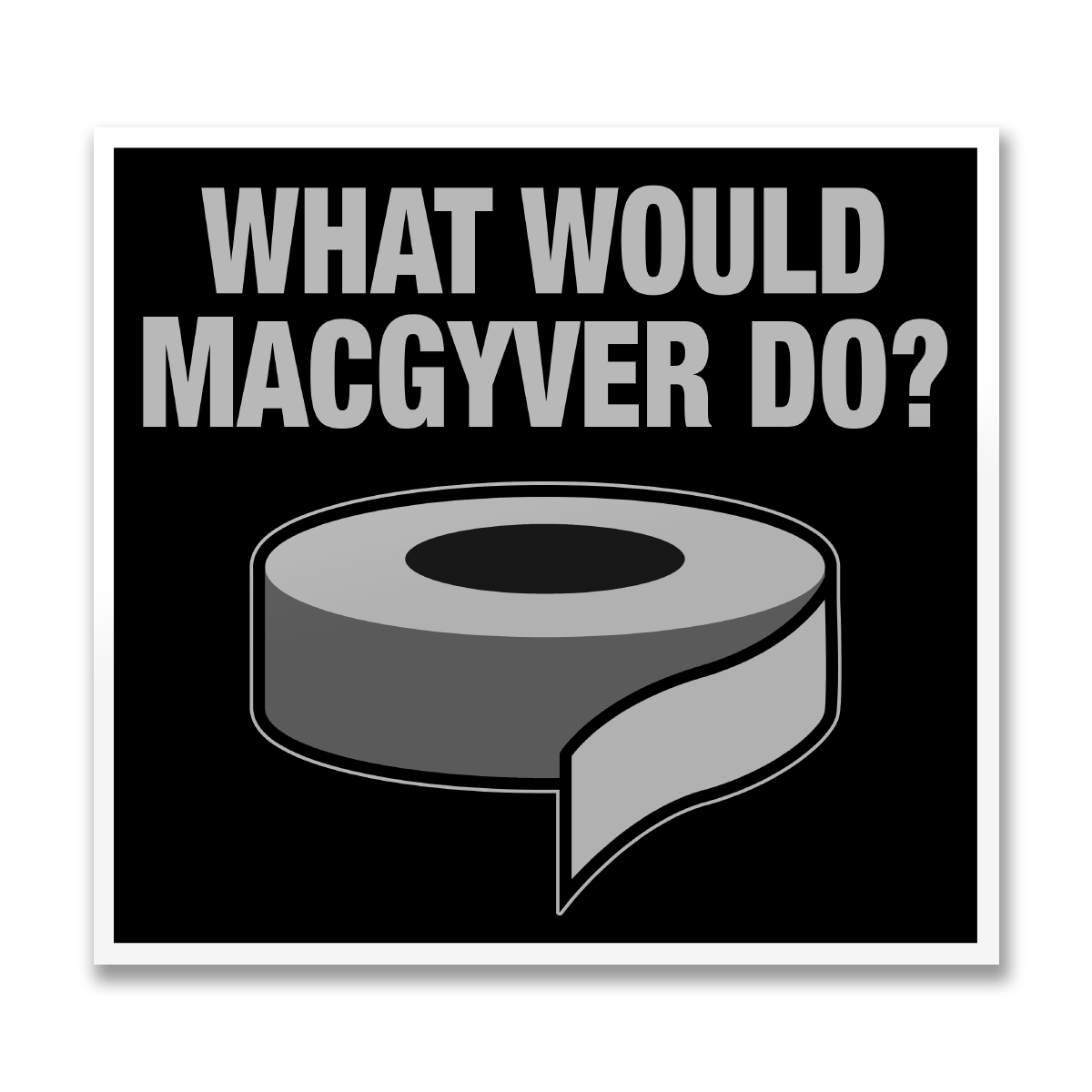 What Would MacGyver Do Sticker