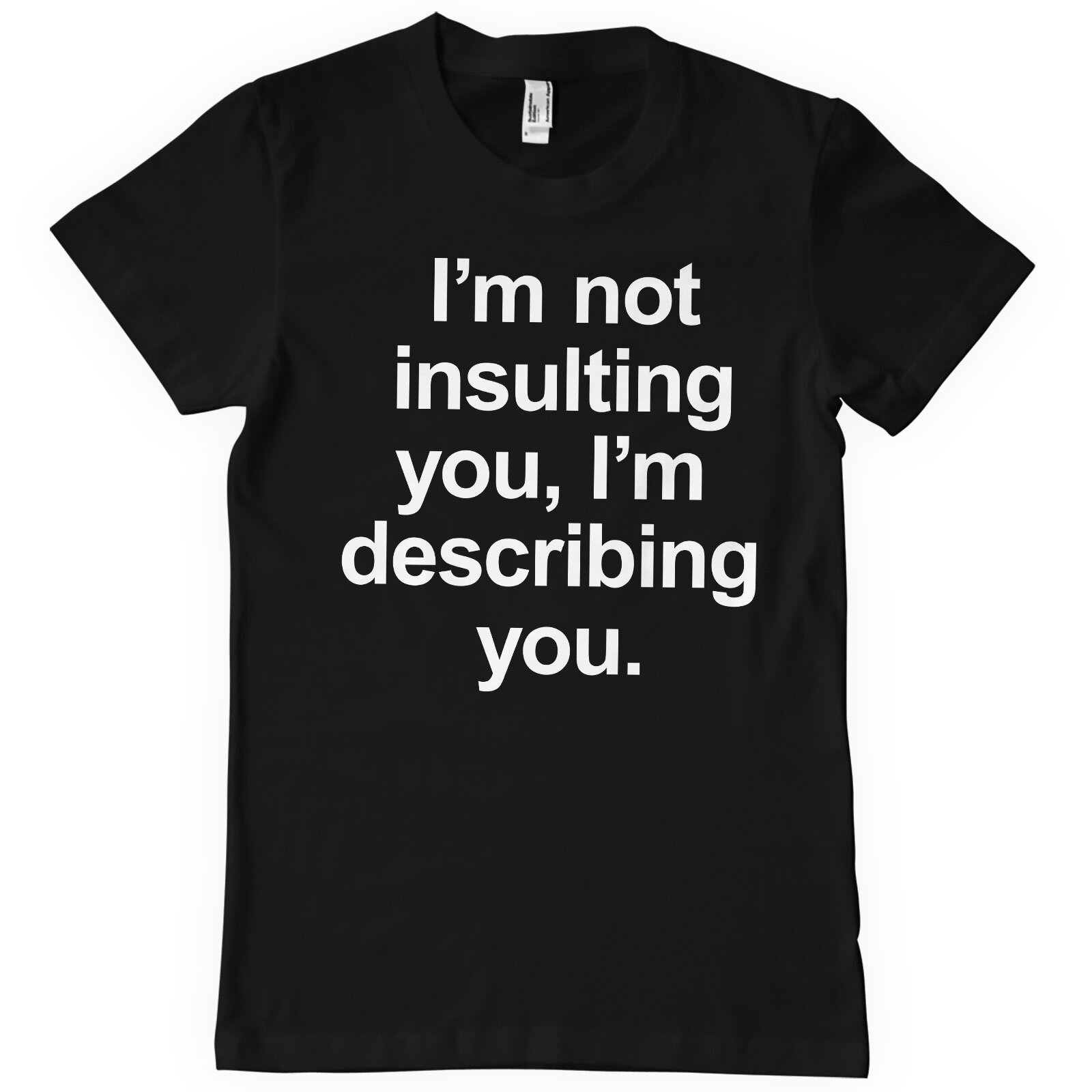 I'm Not Insulting You T-Shirt