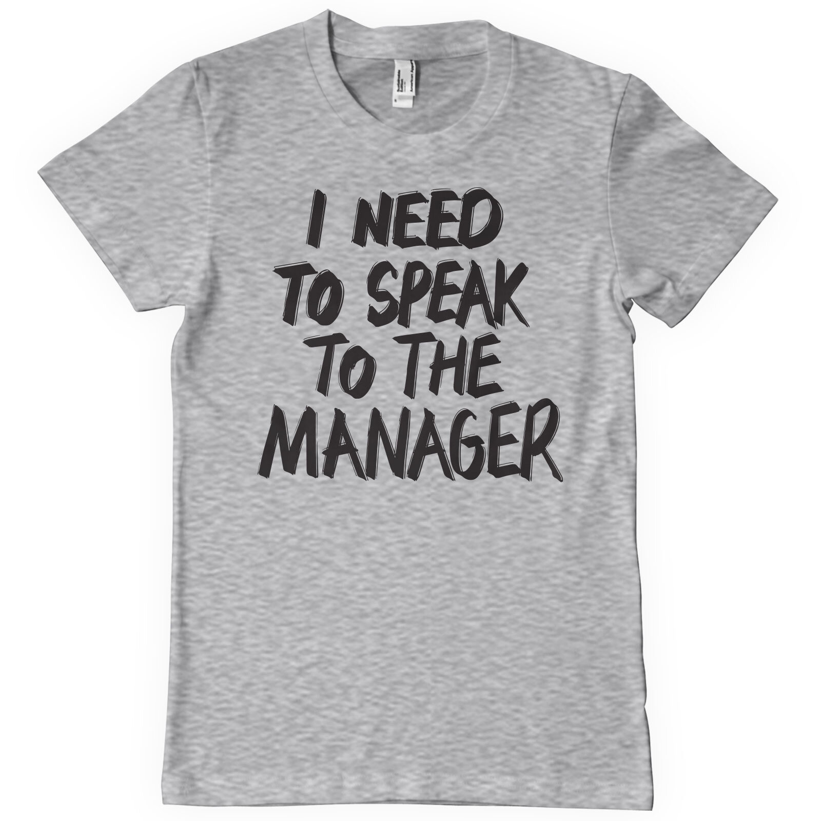 I Need To Speak To The Manager T-Shirt