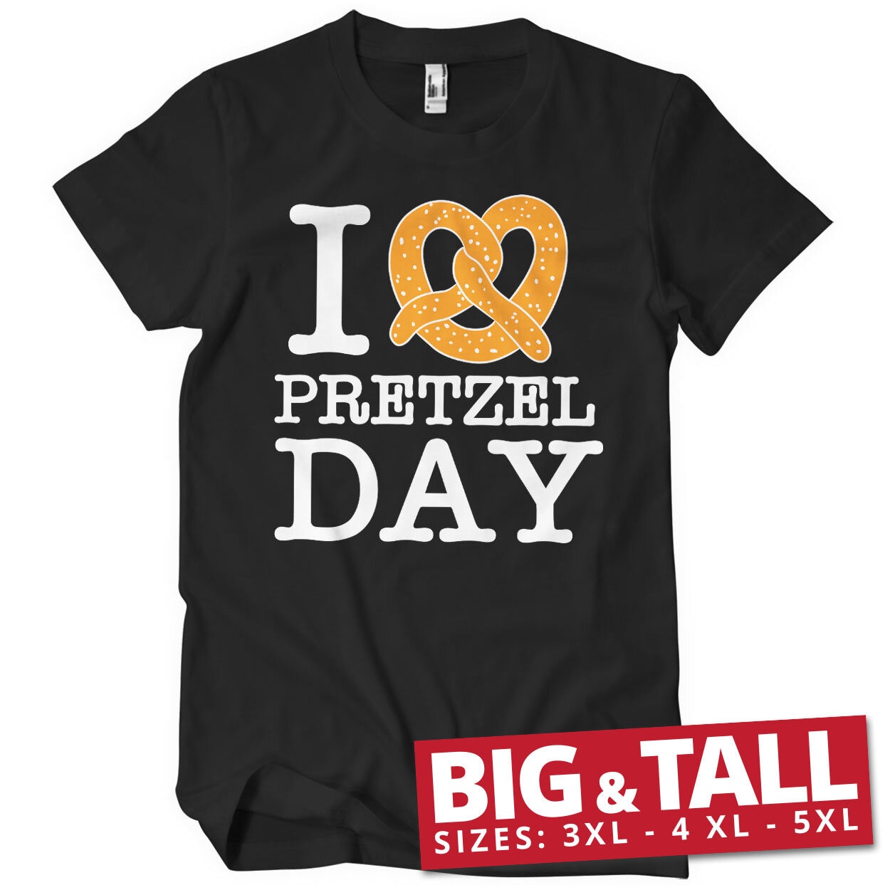 I Love Pretzel Day Big & Tall T-Shirt