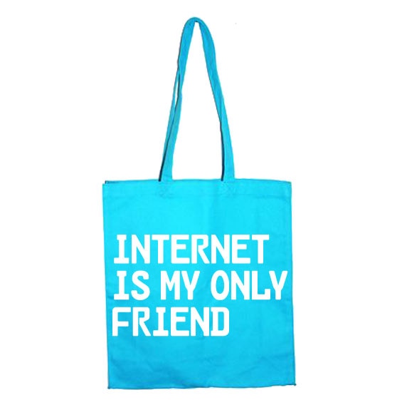 Internet Is My Only Friend Tote Bag