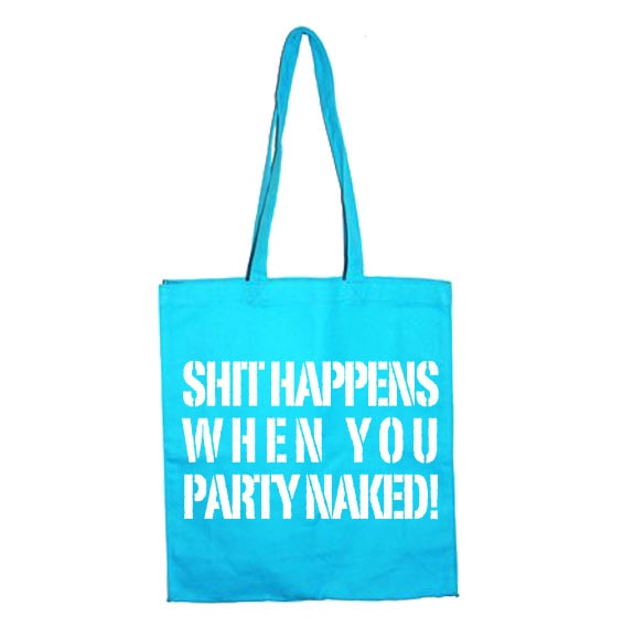 Shit Happens When You Party Naked Tote Bag
